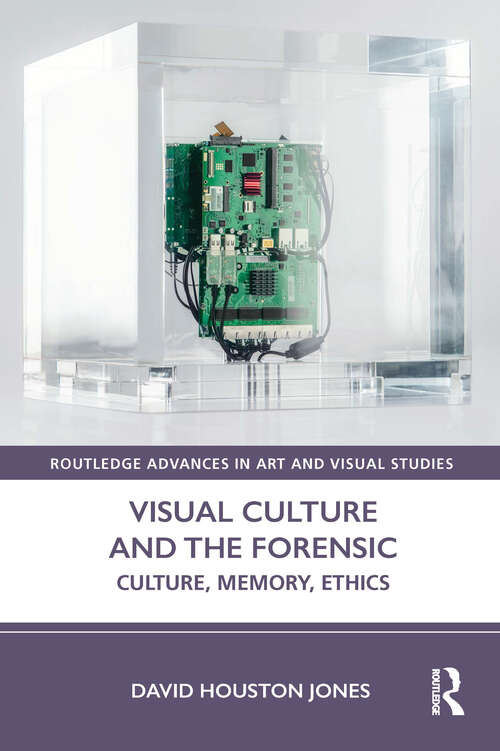 Book cover of Visual Culture and the Forensic: Culture, Memory, Ethics (Routledge Advances in Art and Visual Studies)