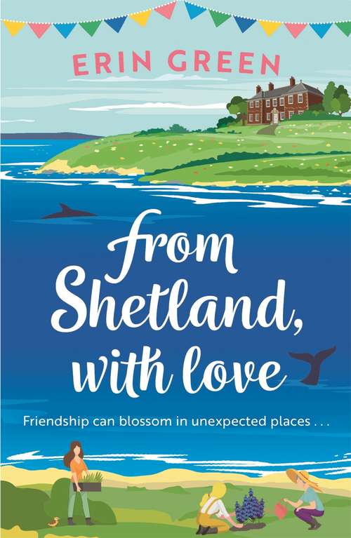 Book cover of From Shetland, With Love: A heartwarming, uplifting treat of friendship, love and allotmenteering!