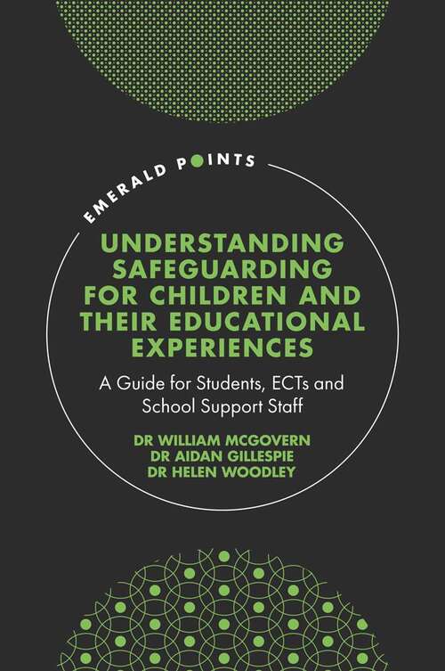 Book cover of Understanding Safeguarding for Children and their Educational Experiences: A Guide for Students, ECTs and School Support Staff (Emerald Points)