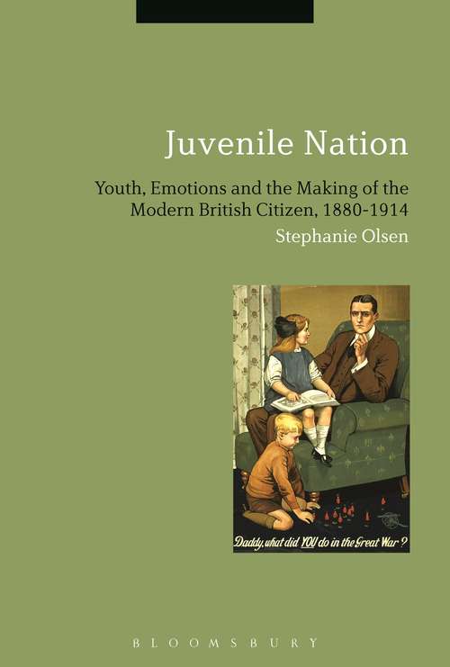 Book cover of Juvenile Nation: Youth, Emotions and the Making of the Modern British Citizen, 1880-1914