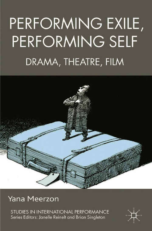 Book cover of Performing Exile, Performing Self: Drama, Theatre, Film (2012) (Studies in International Performance)