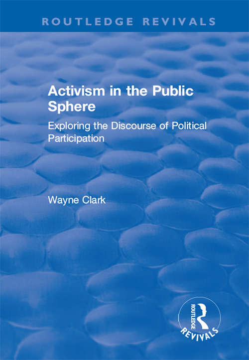 Book cover of Activism in the Public Sphere: Exploring the Discourse of Political Participation (Routledge Revivals Ser.)