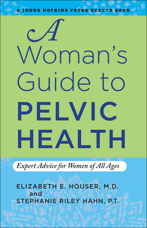 Book cover of A Woman's Guide to Pelvic Health: Expert Advice for Women of All Ages (A Johns Hopkins Press Health Book)