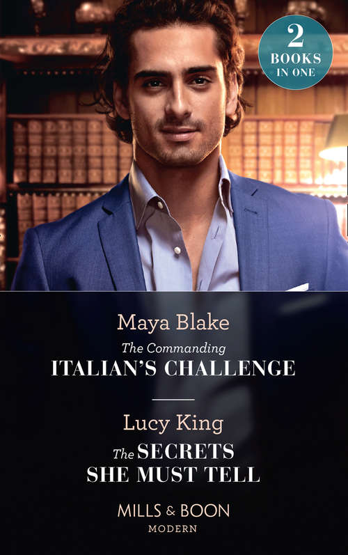 Book cover of The Commanding Italian's Challenge / The Secrets She Must Tell: The Commanding Italian's Challenge / The Secrets She Must Tell (ePub edition) (Mills And Boon Modern Ser.)