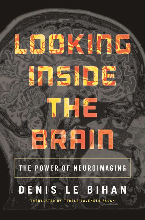 Book cover of Looking Inside the Brain: The Power of Neuroimaging