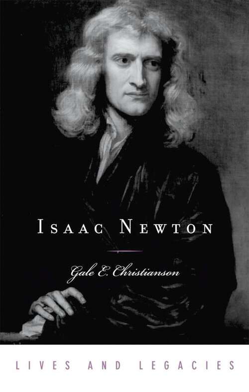 Book cover of Isaac Newton: Lives And Legacies (Lives and Legacies Series)