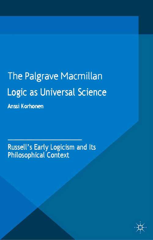 Book cover of Logic as Universal Science: Russell's Early Logicism and its Philosophical Context (2013) (History of Analytic Philosophy)