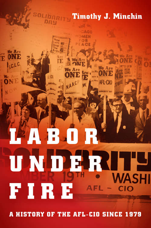 Book cover of Labor Under Fire: A History of the AFL-CIO since 1979