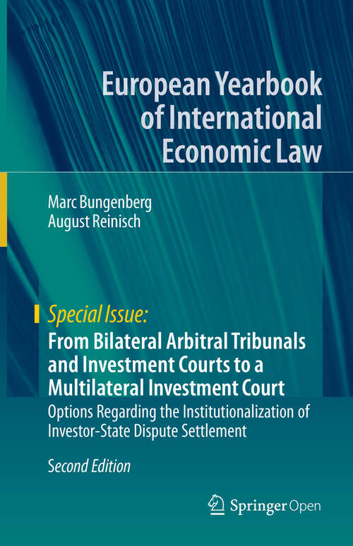 Book cover of From Bilateral Arbitral Tribunals and Investment Courts to a Multilateral Investment Court: Options Regarding the Institutionalization of Investor-State Dispute Settlement (2nd ed. 2020) (European Yearbook of International Economic Law)