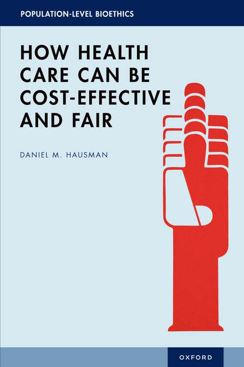 Book cover of How Health Care Can Be Cost-Effective and Fair (POPULATION LEVEL BIOETHICS SERIES)