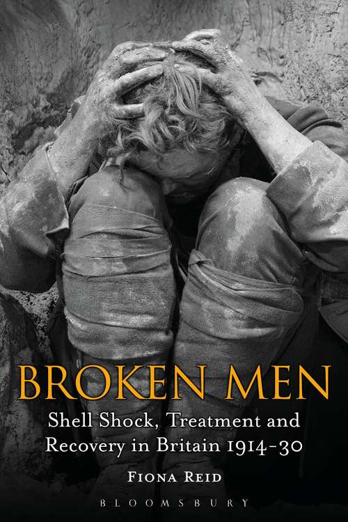 Book cover of Broken Men: Shell Shock, Treatment and Recovery in Britain 1914-30