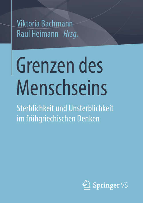 Book cover of Grenzen des Menschseins: Sterblichkeit und Unsterblichkeit im frühgriechischen Denken (1. Aufl. 2019)