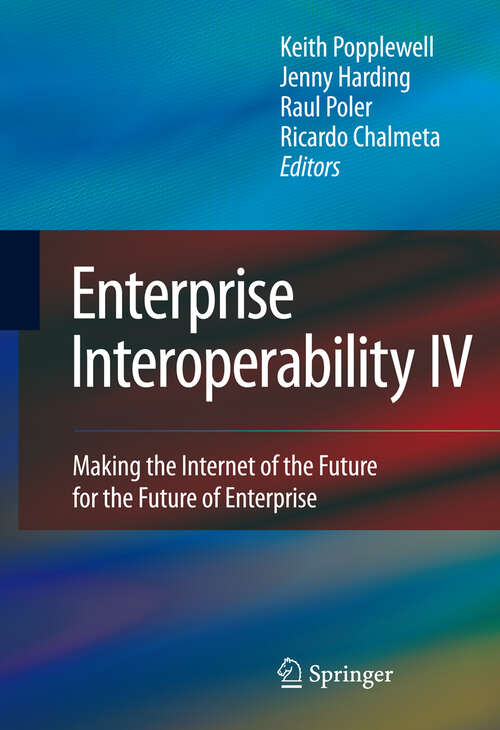 Book cover of Enterprise Interoperability IV: Making the Internet of the Future for the Future of Enterprise (2010) (Proceedings of the I-ESA Conferences #5)