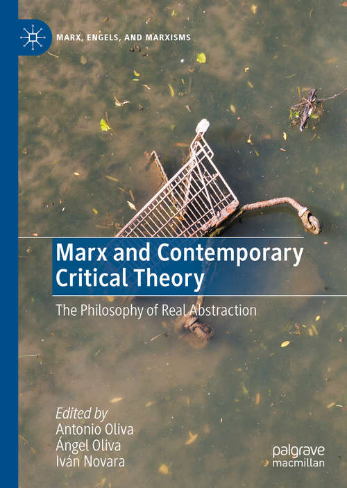 Book cover of Marx and Contemporary Critical Theory: The Philosophy of Real Abstraction (1st ed. 2020) (Marx, Engels, and Marxisms)