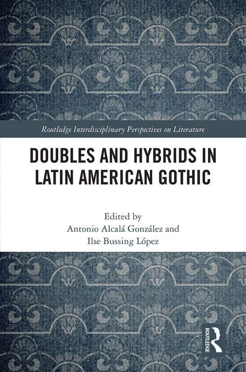 Book cover of Doubles and Hybrids in Latin American Gothic (Routledge Interdisciplinary Perspectives on Literature)
