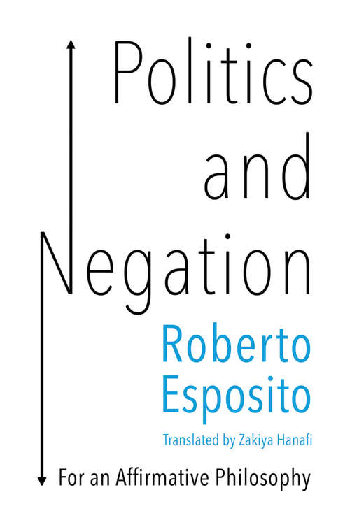 Book cover of Politics and Negation: For an Affirmative Philosophy