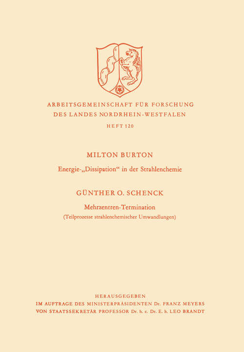 Book cover of Energie-„Dissipation“ in der Strahlenchemie. Mehrzentren-Termination: Teilprozesse strahlenchemischer Umwandlungen (1963) (Arbeitsgemeinschaft für Forschung des Landes Nordrhein-Westfalen #120)