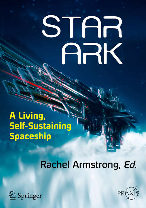 Book cover of Star Ark: A Living, Self-Sustaining Spaceship (Springer Praxis Books)