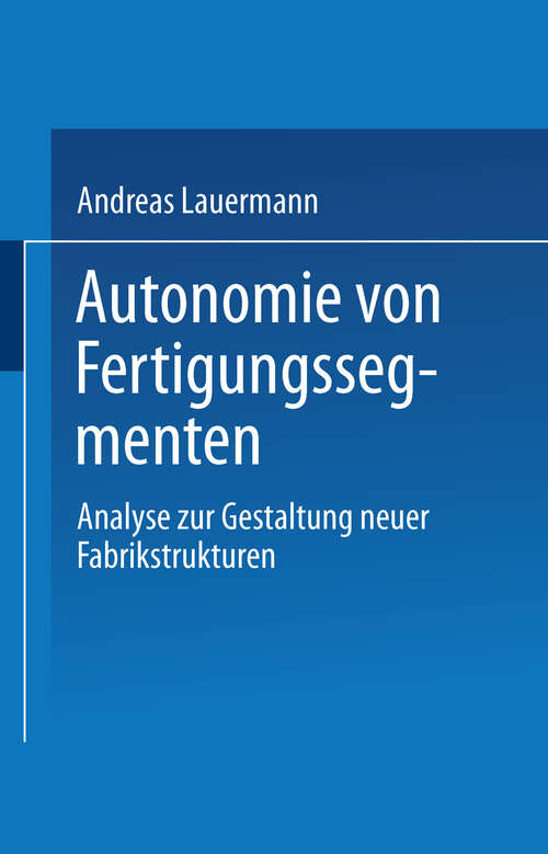 Book cover of Autonomie von Fertigungssegmenten: Analyse zur Gestaltung neuer Fabrikstrukturen (1994)