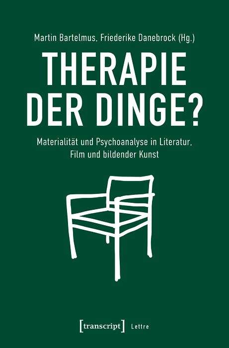 Book cover of Therapie der Dinge?: Materialität und Psychoanalyse in Literatur, Film und bildender Kunst (Lettre)