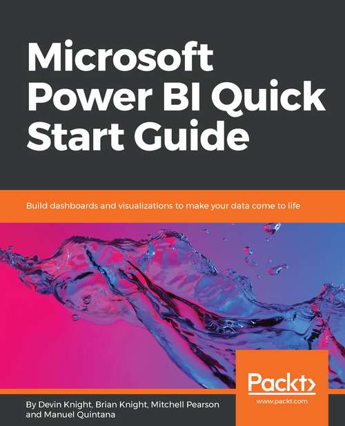 Book cover of Microsoft Power BI Quick Start Guide: Build Dashboards And Visualizations To Make Your Data Come To Life