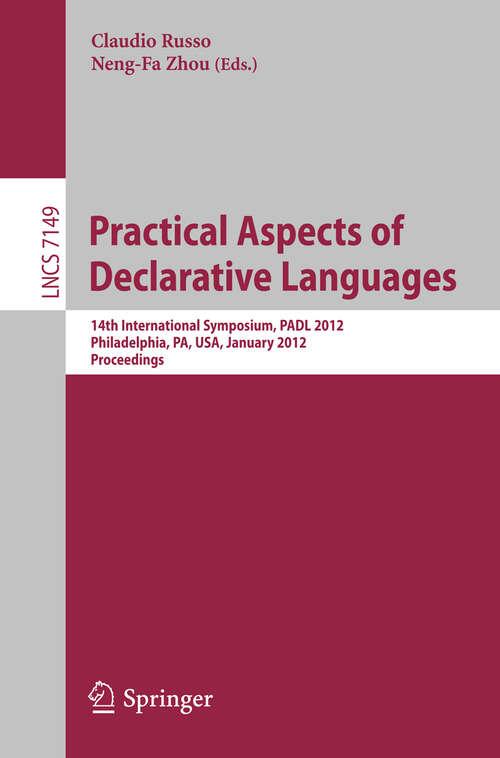 Book cover of Practical Aspects of Declarative Languages: 14th International Symposium, PADL 2012, Philadelphia, PA, January 23-24, 2012. Proceedings (2012) (Lecture Notes in Computer Science #7149)