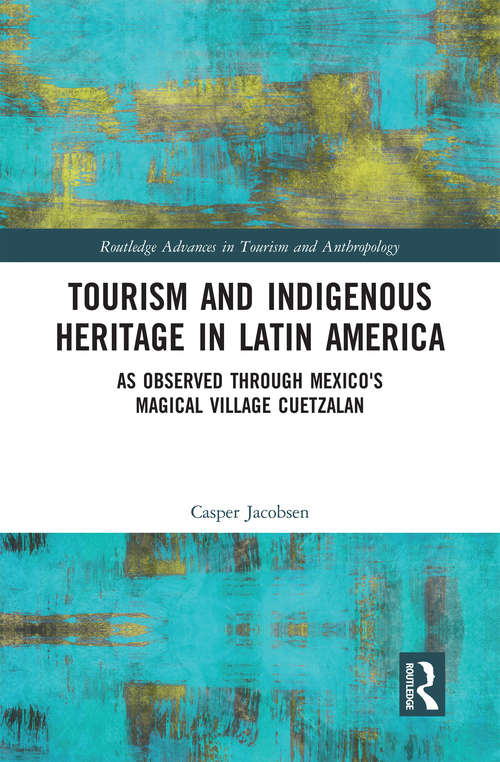 Book cover of Tourism and Indigenous Heritage in Latin America: As Observed through Mexico's Magical Village Cuetzalan (Routledge Advances in Tourism and Anthropology)