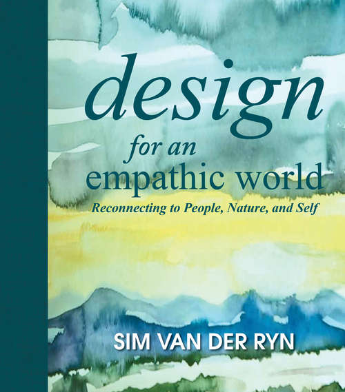 Book cover of Design for an Empathic World: Reconnecting People, Nature, and Self (2013)