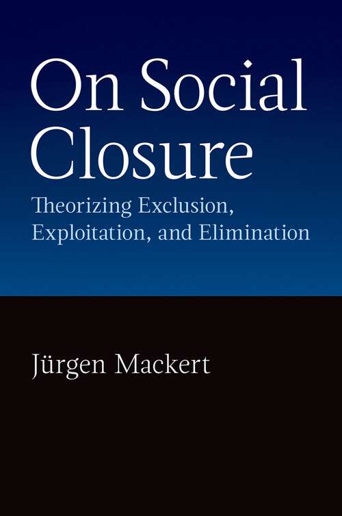 Book cover of On Social Closure: Theorising Exclusion, Exploitation, and Elimination