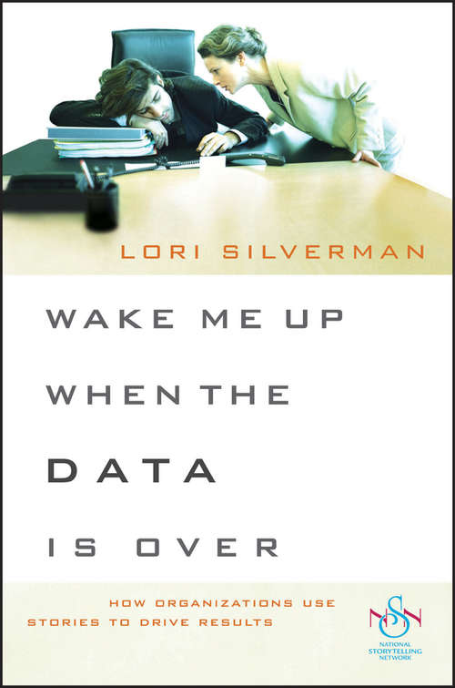 Book cover of Wake Me Up When the Data Is Over: How Organizations Use Stories to Drive Results