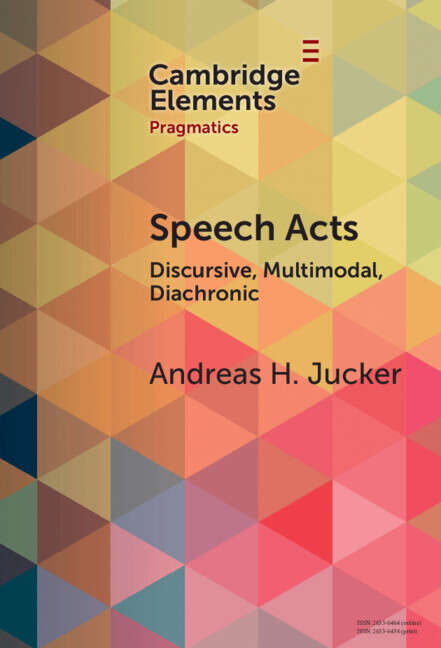 Book cover of Speech Acts: Discursive, Multimodal, Diachronic (Elements in Pragmatics)