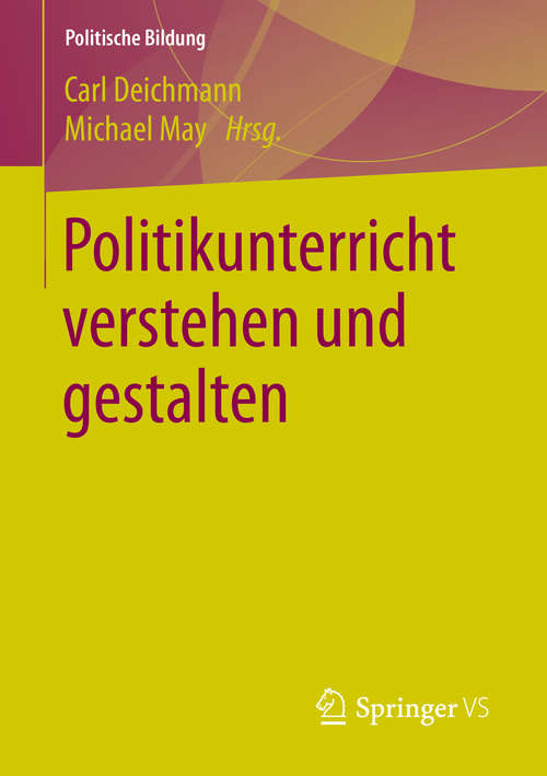 Book cover of Politikunterricht verstehen und gestalten (1. Aufl. 2016) (Politische Bildung)