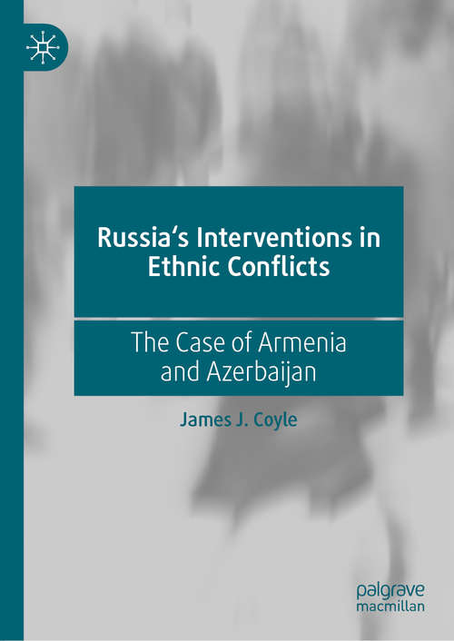 Book cover of Russia's Interventions in Ethnic Conflicts: The Case of Armenia and Azerbaijan (1st ed. 2021)