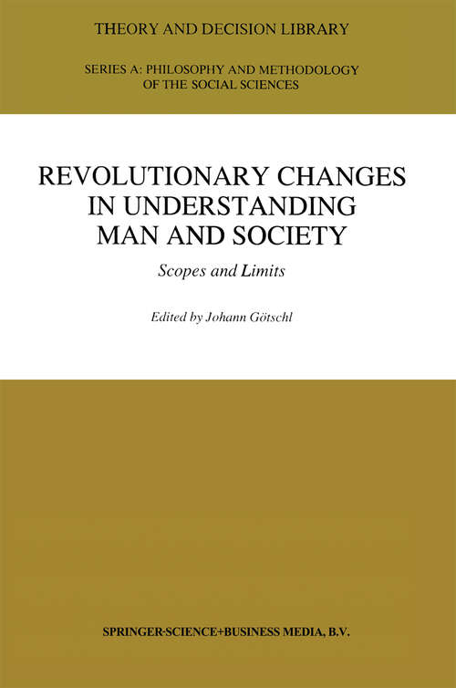 Book cover of Revolutionary Changes in Understanding Man and Society: Scopes and Limits (1995) (Theory and Decision Library A: #21)