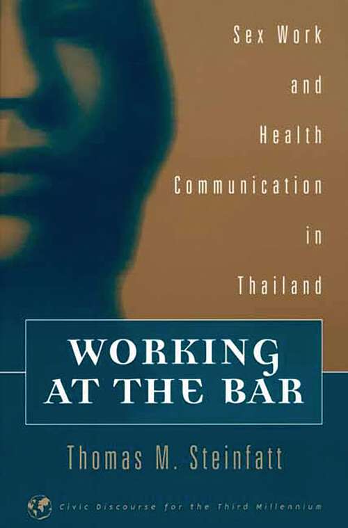 Book cover of Working at the Bar: Sex Work and Health Communication in Thailand (Civic Discourse for the Third Millennium)