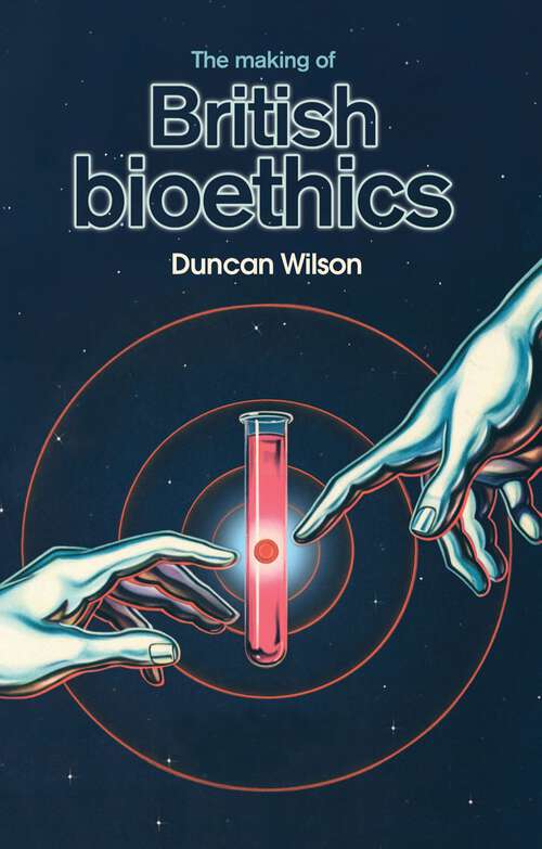 Book cover of The making of British bioethics