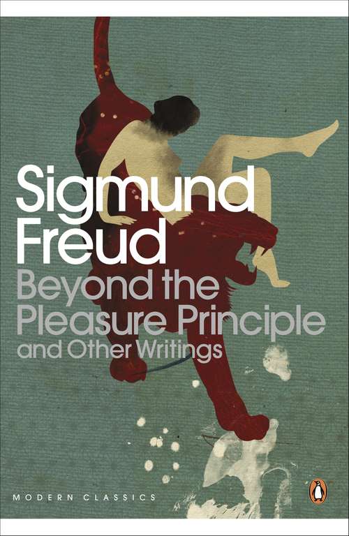 Book cover of Beyond the Pleasure Principle: And Other Writings (Penguin Modern Classics)