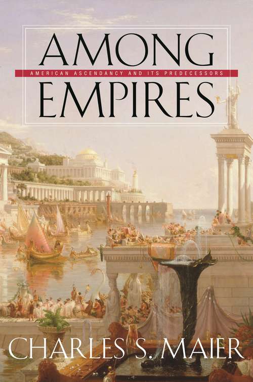 Book cover of Among Empires: American Ascendancy and Its Predecessors