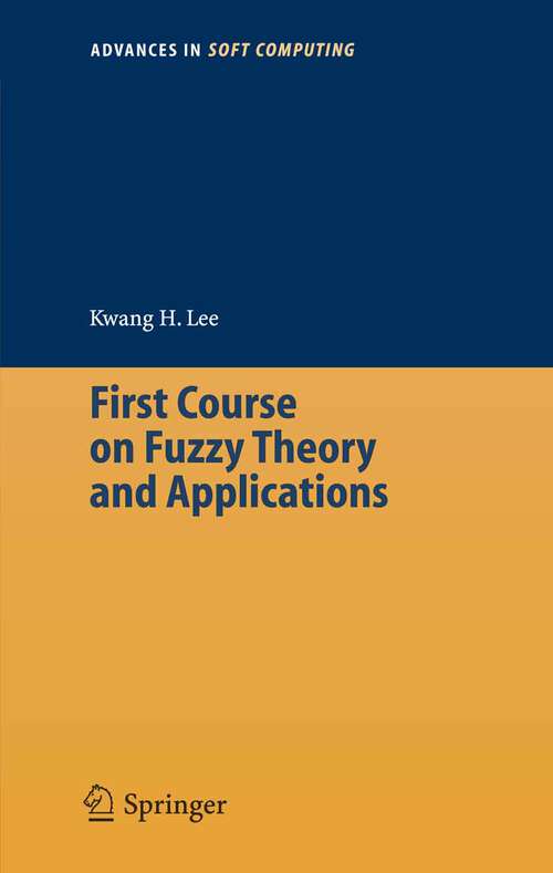 Book cover of First Course on Fuzzy Theory and Applications (2005) (Advances in Intelligent and Soft Computing #27)