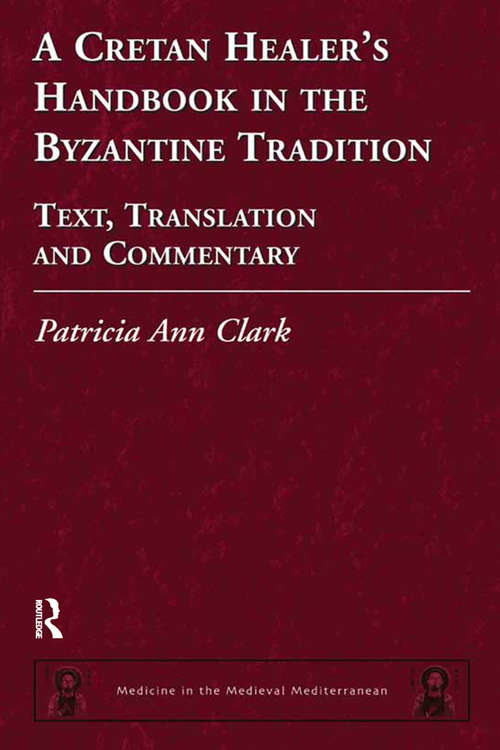 Book cover of A Cretan Healer's Handbook in the Byzantine Tradition: Text, Translation and Commentary (Medicine in the Medieval Mediterranean #3)