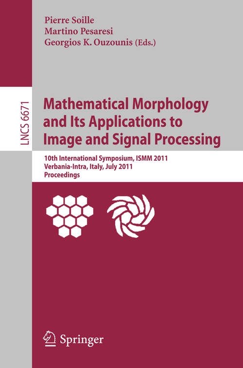 Book cover of Mathematical Morphology and Its Applications to Image and Signal Processing: 10th International Symposium, ISMM 2011, Verbania-Intra, Italy, July 6-8, 2011, Proceedings (2011) (Lecture Notes in Computer Science #6671)