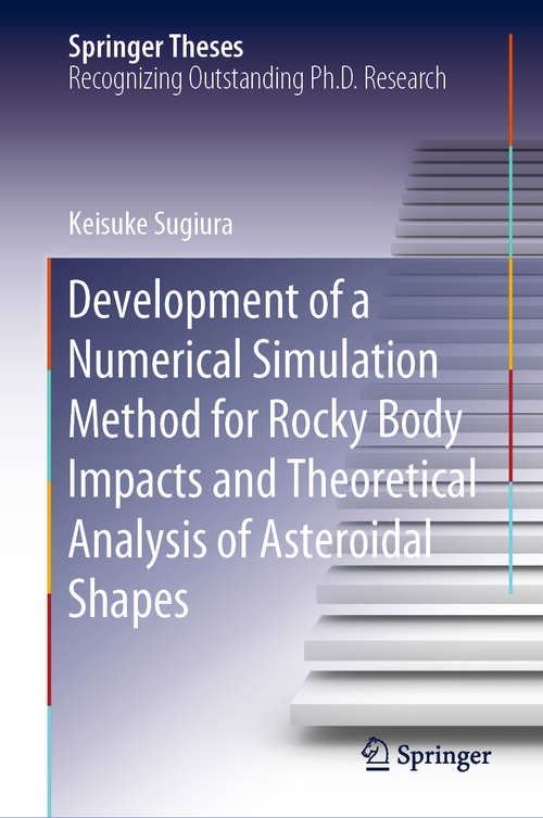 Book cover of Development of a Numerical Simulation Method for Rocky Body Impacts and Theoretical Analysis of Asteroidal Shapes (1st ed. 2020) (Springer Theses)