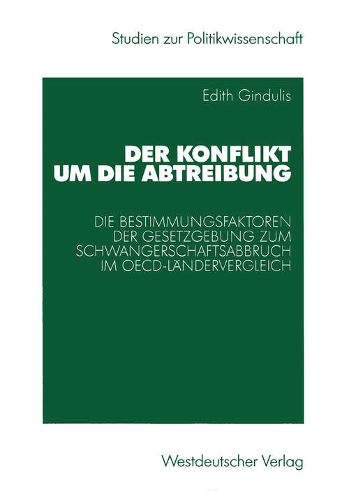 Book cover of Der Konflikt um die Abtreibung: Die Bestimmungsfaktoren der Gesetzgebung zum Schwangerschaftsabbruch im OECD-Ländervergleich (2003) (Studien zur Politikwissenschaft)