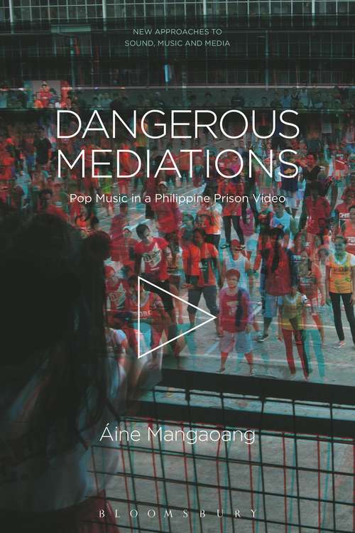 Book cover of Dangerous Mediations: Pop Music in a Philippine Prison Video (New Approaches to Sound, Music, and Media)