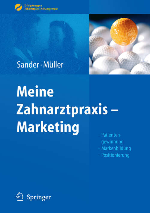 Book cover of Meine Zahnarztpraxis - Marketing: Patientengewinnung, Markenbildung, Positionierung (2011) (Erfolgskonzepte Zahnarztpraxis & Management)