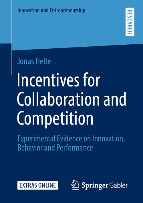 Book cover of Incentives for Collaboration and Competition: Experimental Evidence on Innovation, Behavior and Performance (1st ed. 2020) (Innovation und Entrepreneurship)