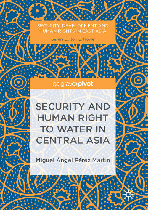 Book cover of Security and Human Right to Water in Central Asia (1st ed. 2015) (Security, Development and Human Rights in East Asia)