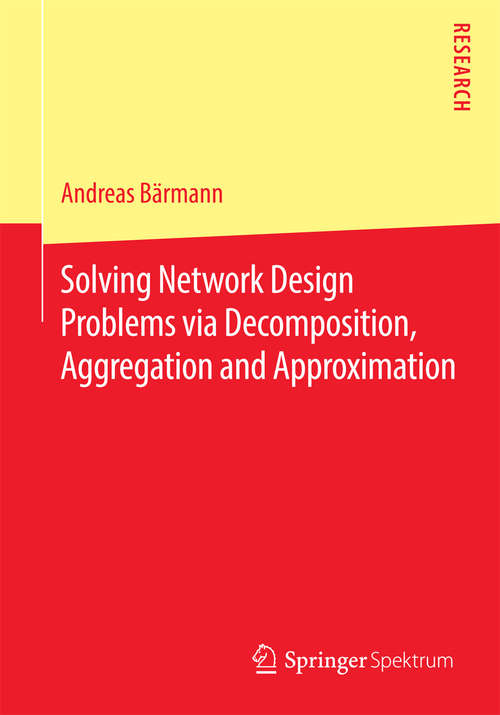 Book cover of Solving Network Design Problems via Decomposition, Aggregation and Approximation (1st ed. 2016)