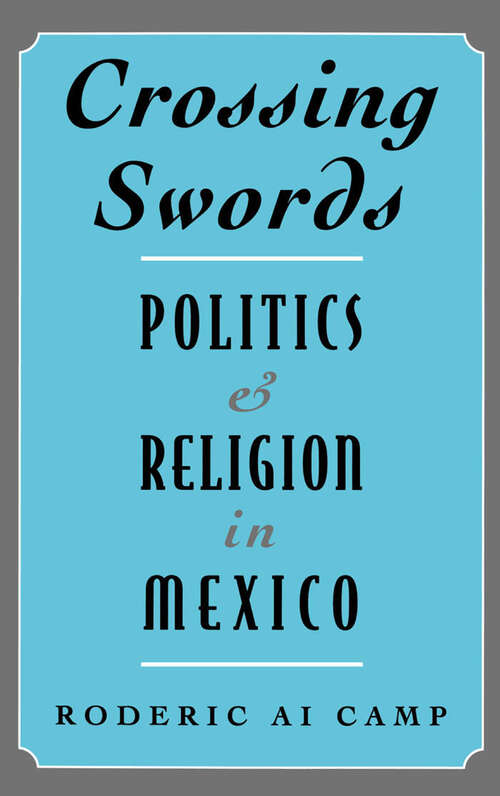 Book cover of Crossing Swords: Politics and Religion in Mexico