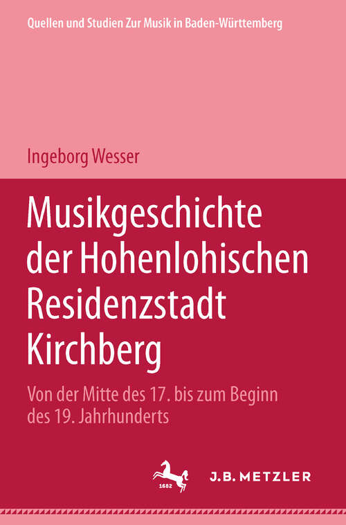 Book cover of Musikgeschichte der Hohenlohischen Residenzstadt Kirchberg: Von der Mitte des 17. bis zum Beginn des 19. Jahrhunderts (1. Aufl. 2001)